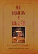 Fiqh Islamic Law & Usul Al-fiqh di Yusuf Ziya Kavakci, Dr Yusuf Ziya Kavakci edito da Xlibris Corporation