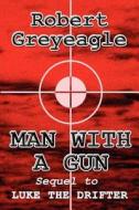 Man With A Gun di Robert Greyeagle edito da America Star Books