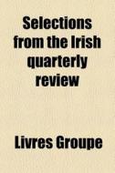 Selections From The Irish Quarterly Revi di William B. Kelly edito da Books LLC, Wiki Series