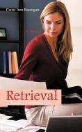 Retrieval: A Woman's Unexpected Find di Carrie Ann Baumgart edito da AUTHORHOUSE
