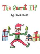 The Secret Elf di Pamela Hobbs edito da America Star Books