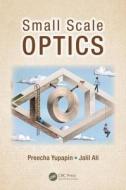 Small Scale Optics di Preecha Yupapin edito da CRC Press