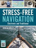 Stress-Free Navigation: Electronic and Traditional di Duncan Wells edito da ADLARD COLES NAUTICAL BOOKS