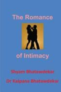 The Romance of Intimacy di Shyam Bhatawdekar, Kalpana Bhatawdekar, Dr Kalpana Bhatawdekar edito da Createspace