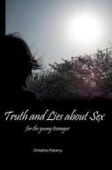 Truth and Lies about Sex: For the Young Teenager di Christina Pokorny edito da Createspace