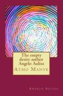 The Empty Desire Author Angelo Aulisa: Atmo Manyk di Angelo Aulisa Aulisa edito da Createspace