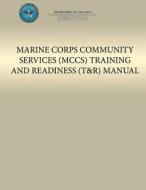 Marine Corps Community Services (McCs) Training and Readiness (T&r) Manual di Department of the Navy, U. S. Marine Corps edito da Createspace