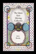 The Quiet Eyes Moving Collective di M. S. Brooks edito da Createspace