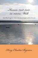 Komm Mit Mir in Meine Welt: Anthologie Von Demenzgeschichten di Claudia Bignion edito da Createspace