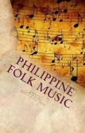 Philippine Folk Music: Passing the Culture in This Generation di Francis Pol C. Lim, Romyna Faith Grace R. Villanuz edito da Createspace