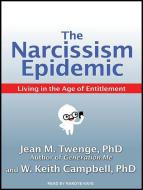 The Narcissism Epidemic: Living in the Age of Entitlement di Jean M. Twenge, W. Keith Campbell edito da Tantor Audio
