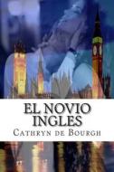 El Novio Ingles di Cathryn De Bourgh edito da Createspace