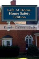 Safe at Home: Home Safety Edition: Protecting You and Yours in and from Your Home di Randy E. Devaul edito da Createspace