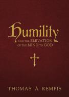 Humility: And the Elevation of the Mind to God di Thomas À. Kempis edito da TAN BOOKS & PUBL
