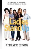 Ladies Stand Up di Addraine Jenkins edito da Createspace