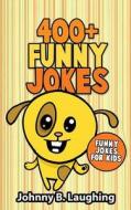 400+ Funny Jokes: Funny Jokes for Kids di Johnny B. Laughing edito da Createspace
