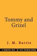 Tommy and Grizel di James Matthew Barrie edito da Createspace Independent Publishing Platform