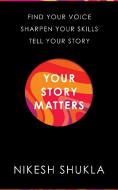 Your Story Matters di Nikesh Shukla edito da Pan Macmillan