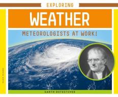 Exploring Weather: Meteorologists at Work! di Elsie Olson edito da SUPER SANDCASTLE