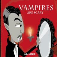 Vampires Are Scary: Halloween Horror Stories for Kids di A. D. Largie edito da LIGHTNING SOURCE INC