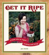 Get It Ripe di Jae Steele edito da Arsenal Pulp Press