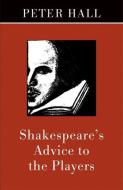 Shakespeare's Advice to the Players di Peter Hall edito da MARTIN E SEGAL THEATRE CTR