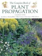 The Complete Book of Plant Propagation di Jim Arbury edito da Taunton Press
