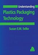 Understanding Plastics Packaging Technology di Susan E. M. Selke edito da Hanser Gardner Publications