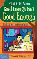 What to Do When Good Isn't Good Enough di Thomas Greenspon edito da Free Spirit Publishing Inc.,U.S.