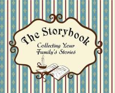 The Storybook: Collecting Your Family's Stories di Birdie Johnson, Rachel Rustad edito da BOOKHOUSE FULFILLMENT