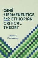 Qiné Hermeneutics and Ethiopian Critical Theory di Maimire Mennasemay edito da Tsehai Publishers