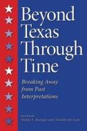 Beyond Texas Through Time edito da Texas A&M University Press