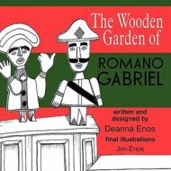 The Wooden Garden of Romano Gabriel di Deanna Enos edito da America Star Books