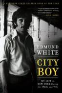 City Boy: My Life in New York During the 1960s and '70s di Edmund White edito da Bloomsbury Publishing PLC