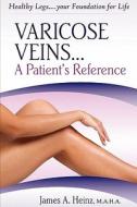 Varicose Veins... a Patient's Reference di James A. Heinz edito da E BOOKTIME LLC