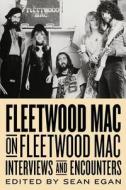 Fleetwood Mac on Fleetwood Mac di Sean Egan edito da Chicago Review Press