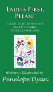 Ladies First, Please! a Kid's Most Important and Fun Guide to Good Manners di Penelope Dyan edito da Bellissima Publishing LLC