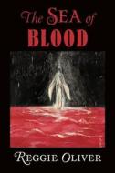 The Sea Of Blood di Reggie Oliver edito da Dark Regions Press