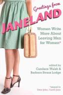 Greetings from Janeland: Women Write More about Leaving Men for Women edito da CLEIS PR