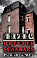 Public Schools, Private Scandals di Patrick Conley edito da America Star Books