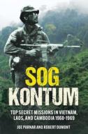 Sog Kontum: Secret Missions in Vietnam, Laos, and Cambodia 1968-1969 di Joe Parnar, Bob Dumont edito da CASEMATE