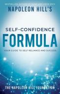 Napoleon Hill's Self-Confidence Formula: Your Guide to Self-Reliance and Success di Napoleon Hill edito da SOUND WISDOM