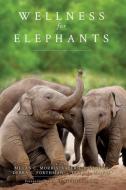 Wellness for Elephants: Proceedings of the Jacksonville Workshop di Valerie Segura, Debra Forthman edito da LIGHTNING SOURCE INC
