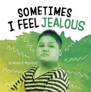 Sometimes I Feel Jealous di Nicole A. Mansfield edito da PEBBLE BOOKS