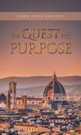The Quest For Purpose di Carinci John Paul Carinci edito da Archway Publishing