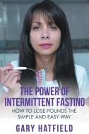 The Power of Intermittent Fasting di Gary Hatfield edito da Speedy Publishing LLC