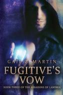 Fugitive's Vow di Gail Z. Martin edito da Ethan Ellenberg Literary Agency