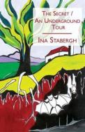 The Secret/an Underground Tour di Ina Stabergh edito da America Star Books