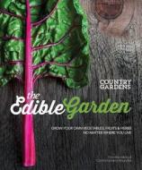 The Edible Garden: Grow Your Own Vegetables, Fruits & Herbs No Matter Where You Live di The Editors of Country Gardens Magazine edito da WELDON OWEN