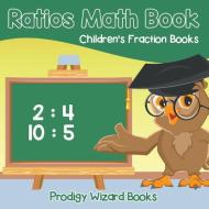 Ratios Math Book Children's Fraction Books di Prodigy Wizard Books edito da Prodigy Wizard Books